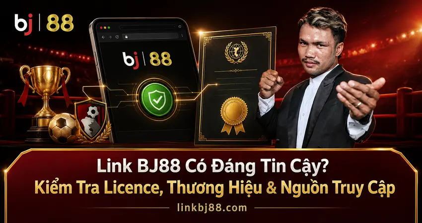 Link BJ88 Uy Tín? Kiểm Tra Domain, Licence & Nguồn Truy Cập